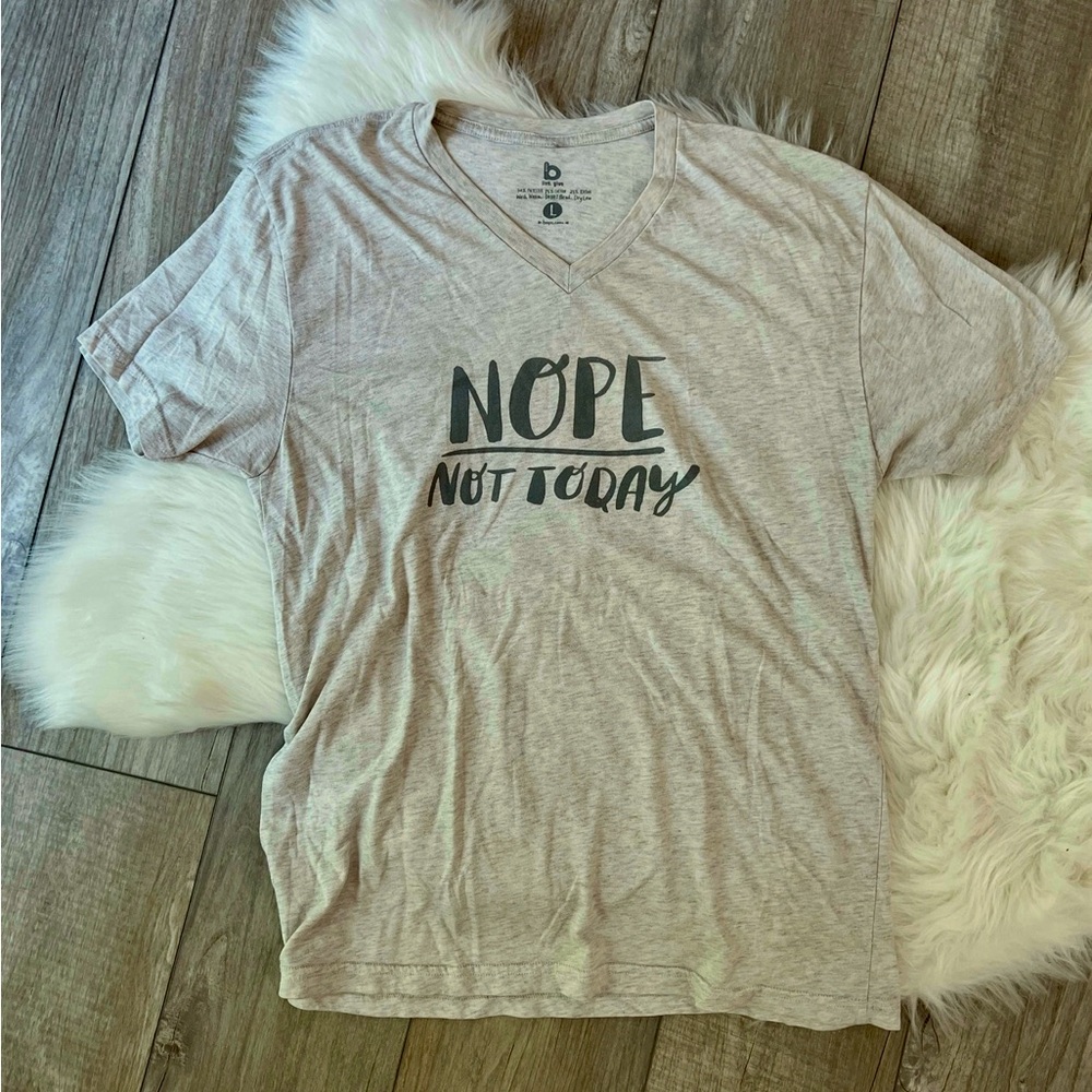 B. LIVE. GIVE | “Nope Not Today” Ultra Soft V-Neck Relaxed Fit Tee (L)